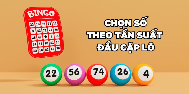 Chọn số theo tần suất về đầu cặp lô 