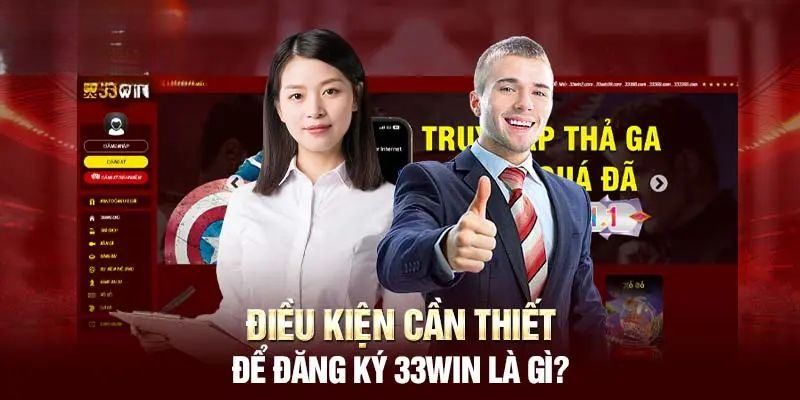 Điều kiện đăng ký 33win cần phải biết 